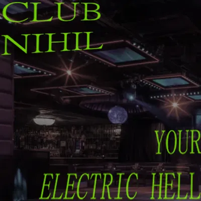 Club Nihil, Your Electric Hell