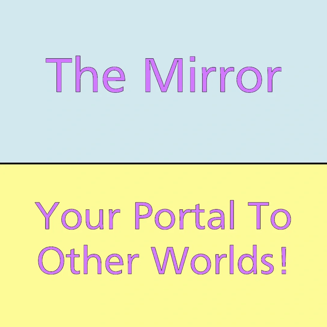 The Mirror To Another Dimension