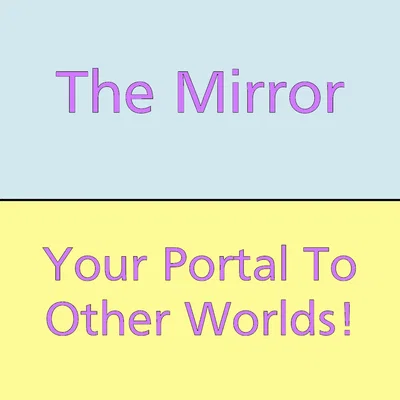 The Mirror To Another Dimension