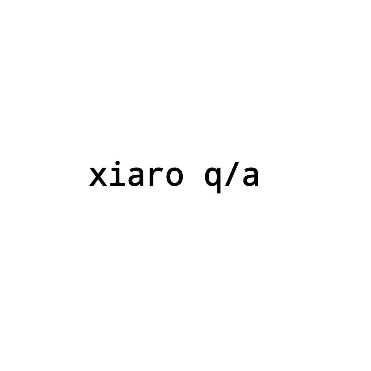 xiaro q/a