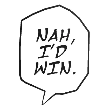 Nah, I'd Win.