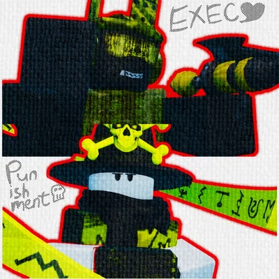 Ꮺ EXEC And Punishment •