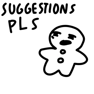 Suggestions Please :3