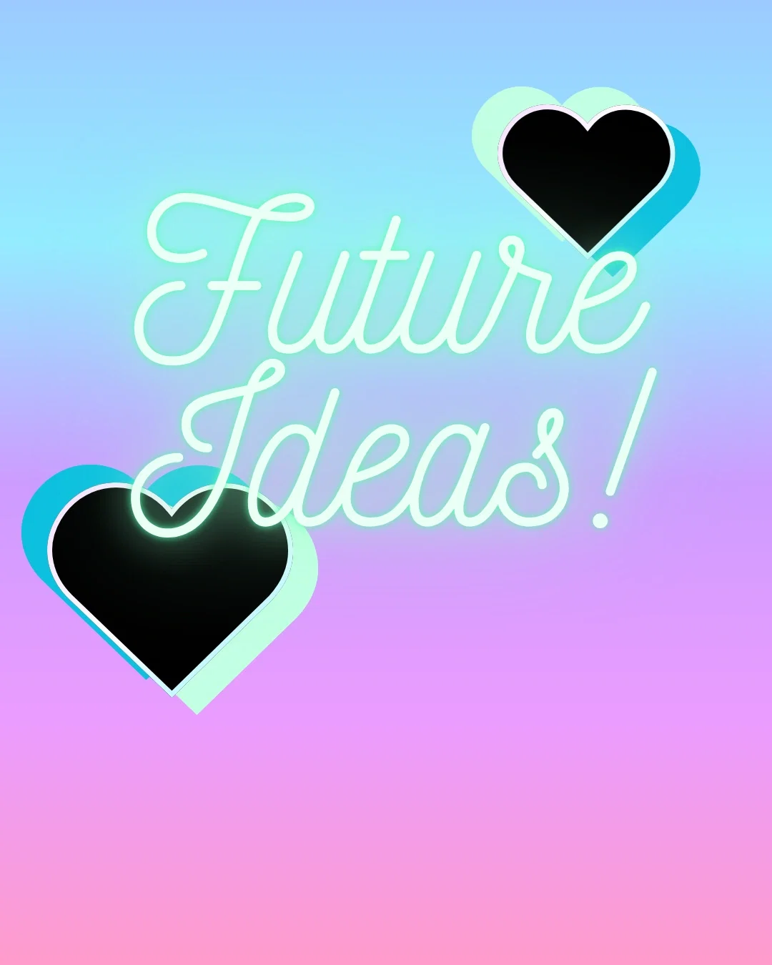 Future Ideas!