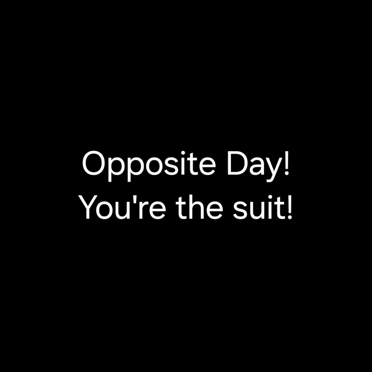 Opposite Day! You're the suit! (Male Host)
