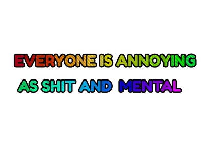 Everyone is annoying as shit and mental (dandys world au)