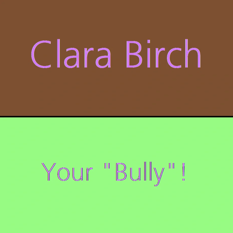 Your "Bully" | Clara Birch