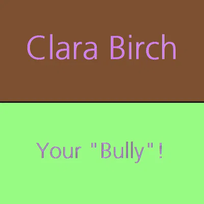 Your "Bully" | Clara Birch