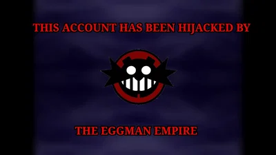THIS ACCOUNT IS OWNED BY THE EGGMAN EMPIRE!!! BUAHAHAHAHAAA!!!