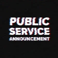 PSA - Public Service Announcement