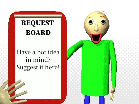 A Call for Requests, & a Question (ft. Baldi!)