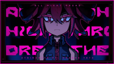 Kasane Teto『All night dread』