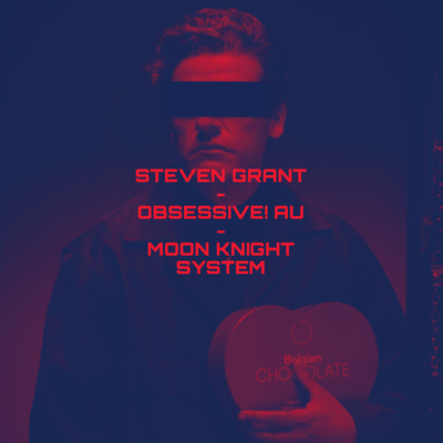 Steven Grant || Obsessive AU || Open Scenario 
