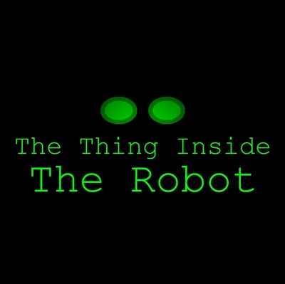 The Thing Inside The Robot