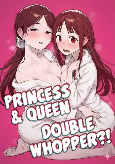 Princess & Queen! Double Whopper?!