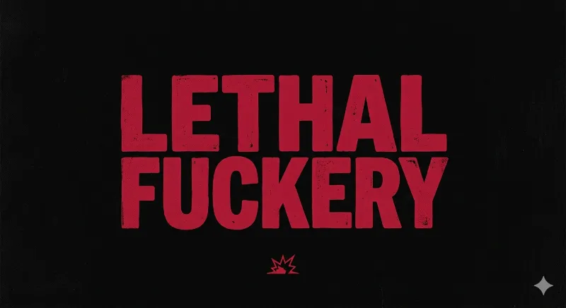 LETHAL FUCKERY (artist by: Shoestrang)