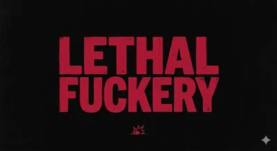 LETHAL FUCKERY (artist by: Shoestrang)