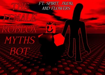 Channel 501 Presents: The Female Roblox Myths Bot (ft Spirit, JX1DX1 and Flowers)