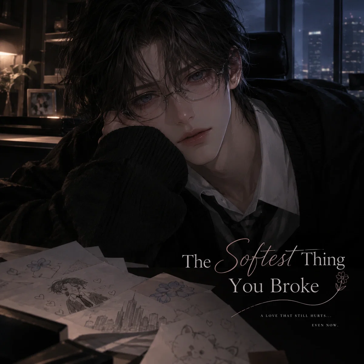 「The Softest Thing You Broke」🥀