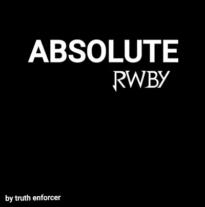 Absolute RWBY (will be receiving updates with new characters)