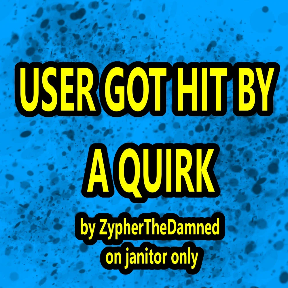 User got hit by a quirk, part 2