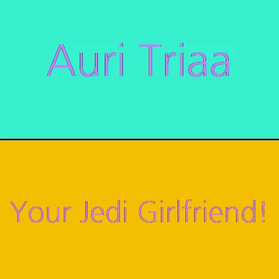 Your Jedi Girlfriend... Is A Traitor? | Auri Triaa
