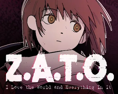 Z.A.T.O. // I love the world and everything in it