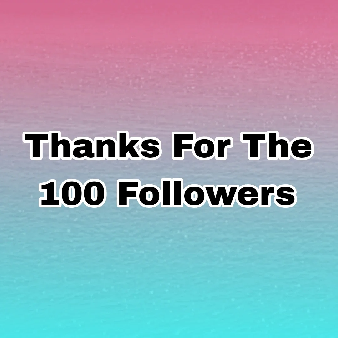 Thanks for the 100 Followers!