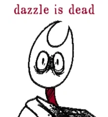 dazzle is dead.