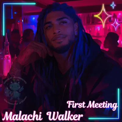 Malachi Walker| First meeting