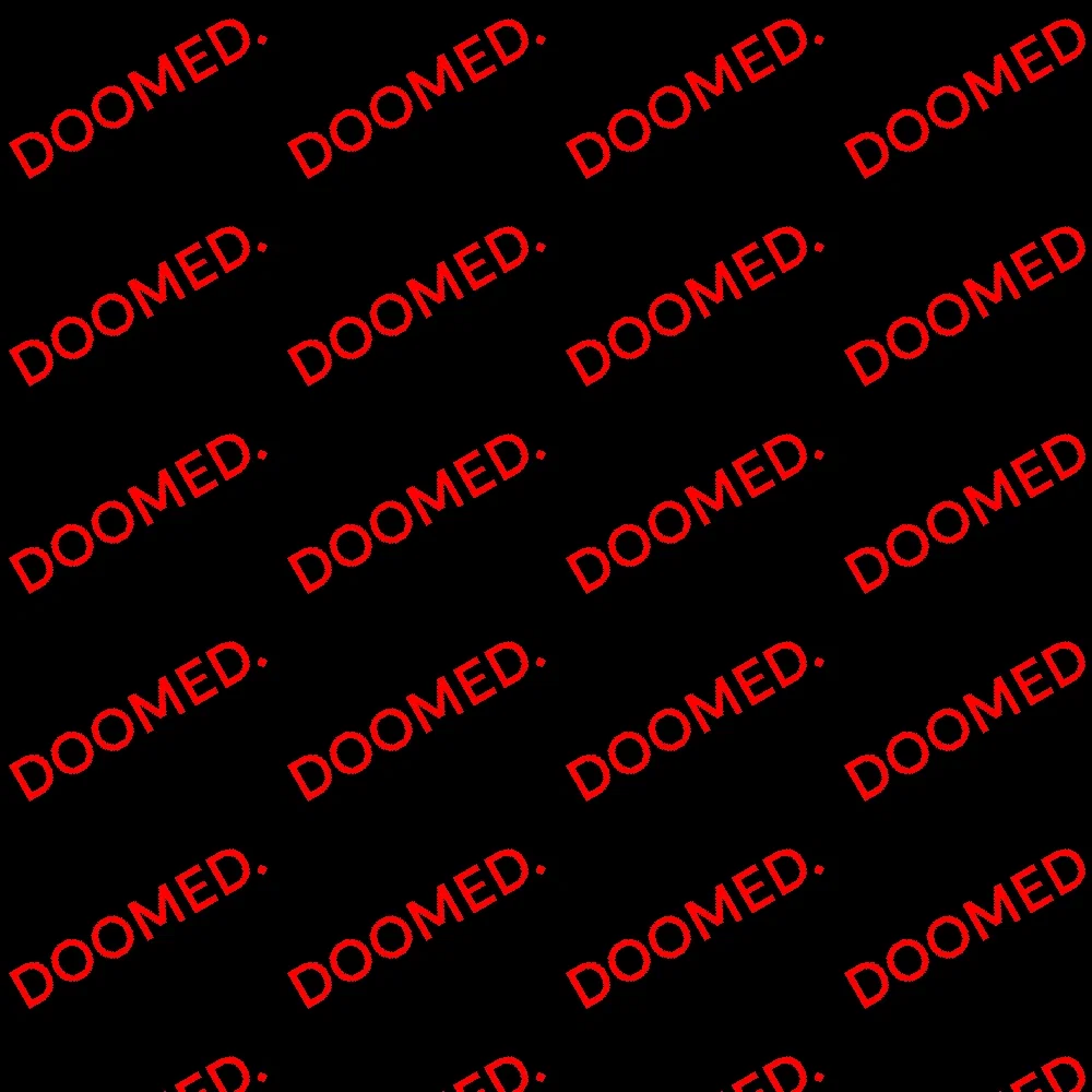 DOOMED. 