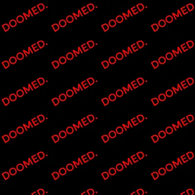 DOOMED. 