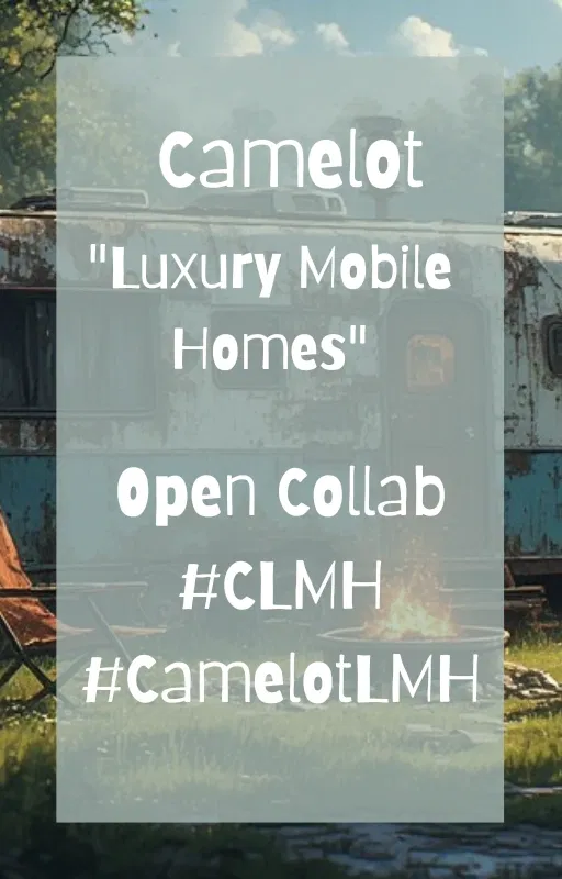 Camelot "Luxury Mobile Homes" Open Collab
