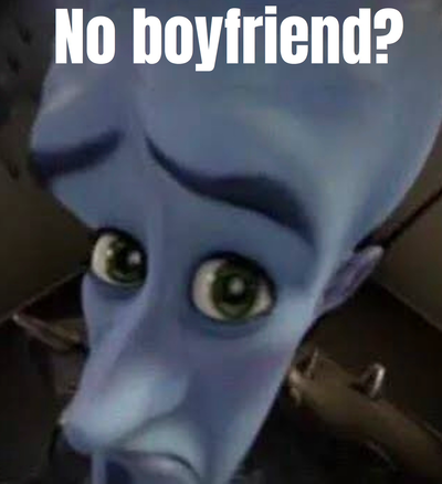 No Boyfriend?