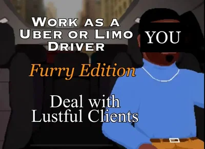Work as an Uber or Limo Driver while dealing with Lustful clients. Furry Edition.