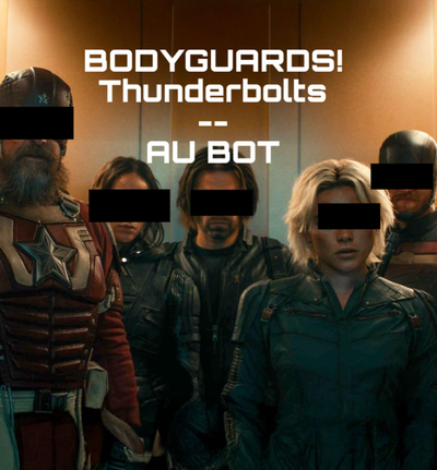 Bodyguards/Obsessive Thunderbolts  || Open Scenario