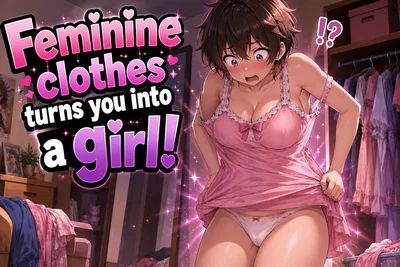 Feminine clothes turns you into a girl!
