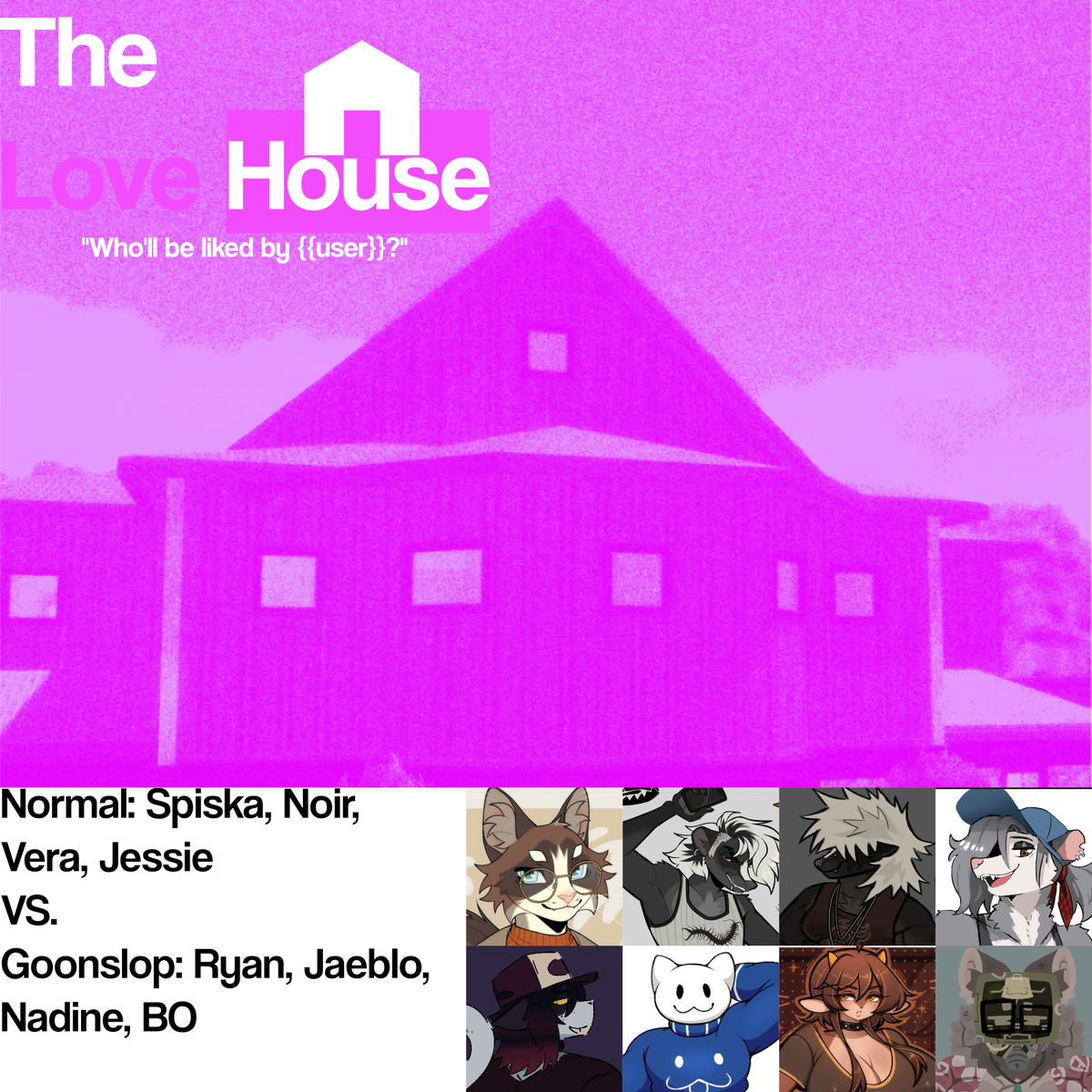 The Love House: Who'll be liked by {{user}}?