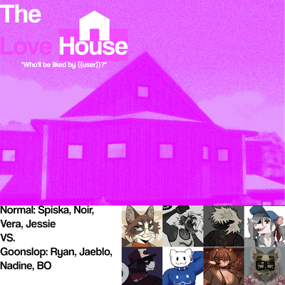 The Love House: Who'll be liked by {{user}}?