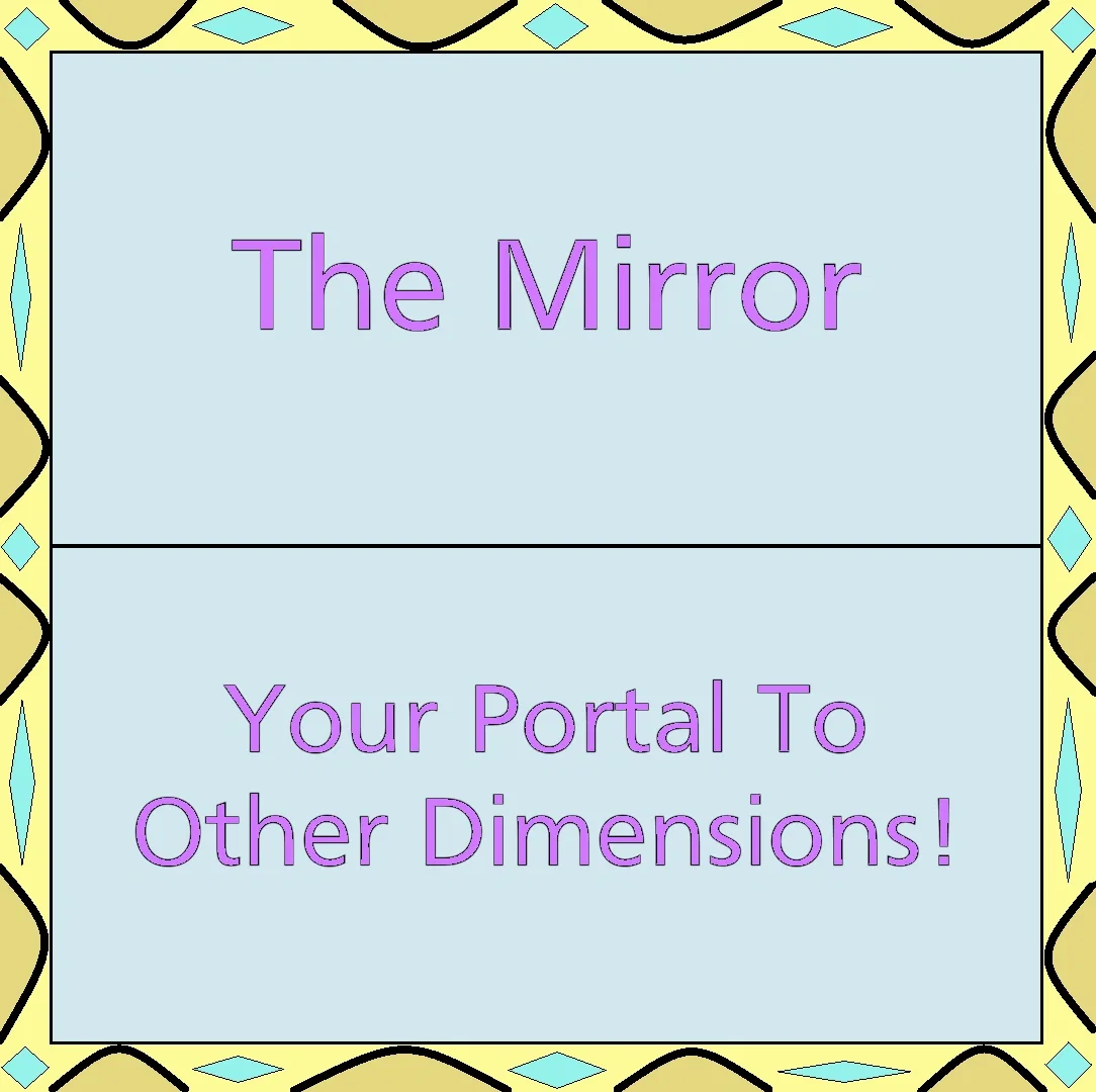 The Mirror To Another Dimension