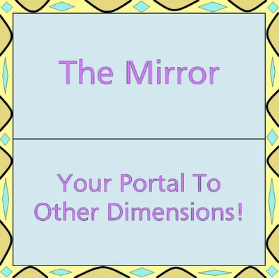 The Mirror To Another Dimension