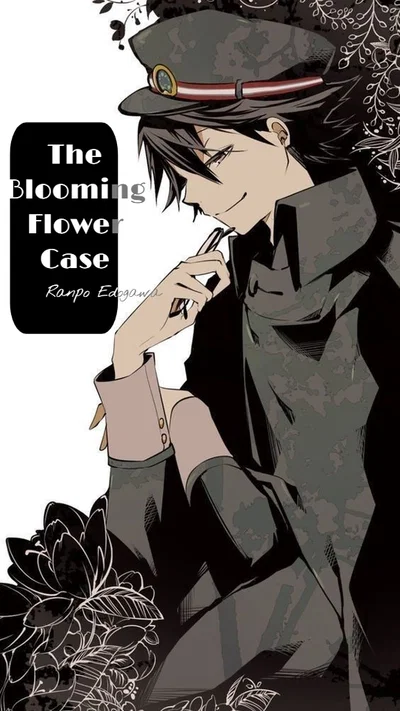 The Blooming Flower Case  | ❁ |  Ranpo Edogawa