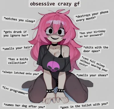 your obsessive crazy gf (but good?)