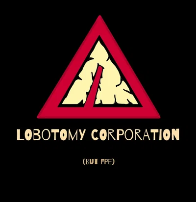 |• Lobotomy Corporation (but is FPE)•|
