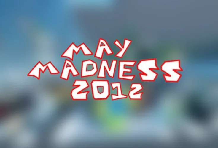 MAY MADNESS 2012