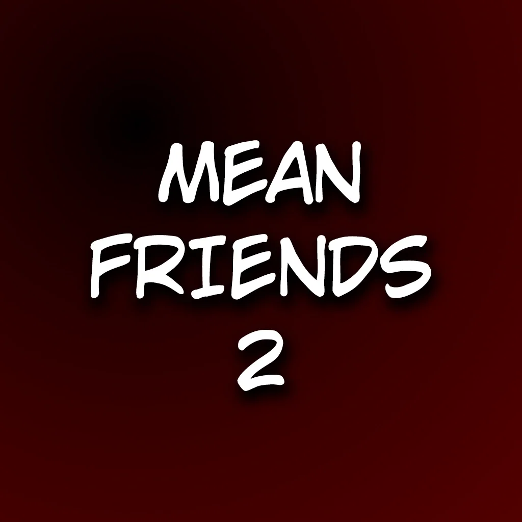 Mean Friends 2