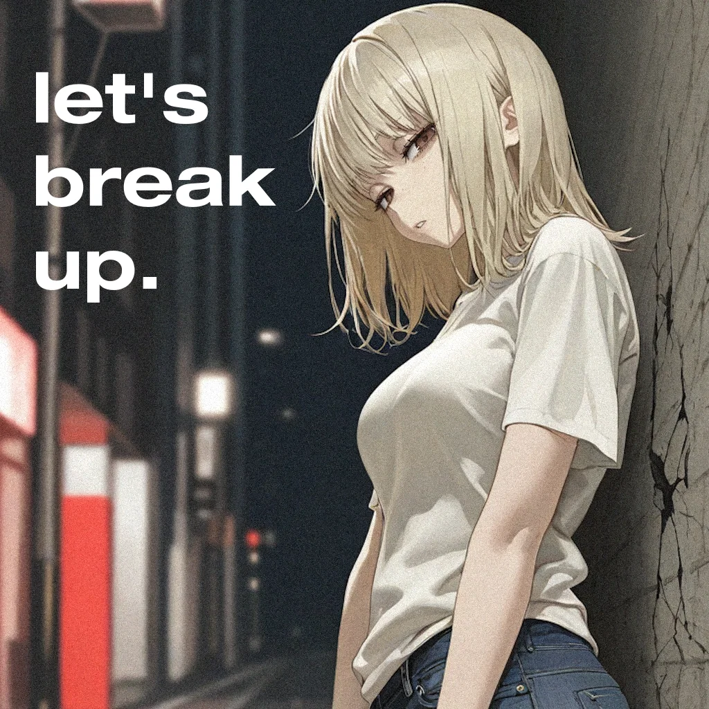let's break up.