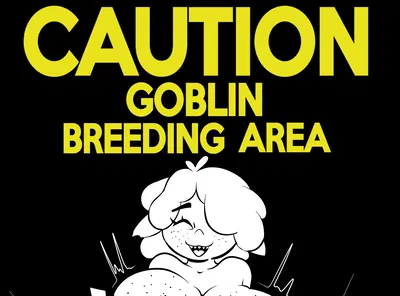 Caution: Goblin Breeding Area
