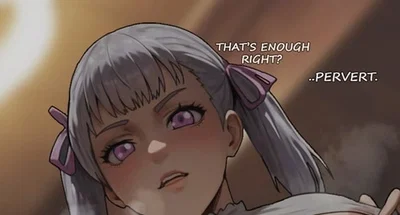 "That's enough, right? ...Pervert." // Noelle Silva