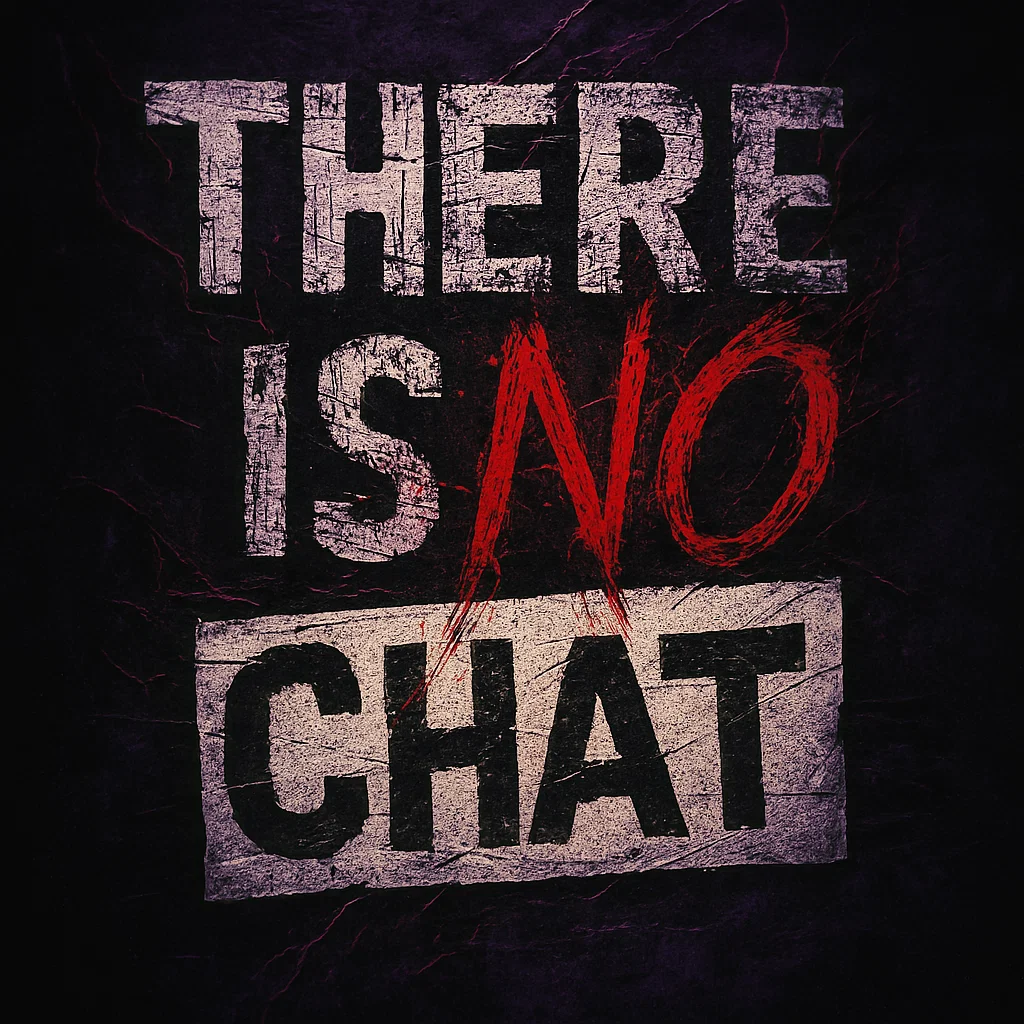 There is NO chat here